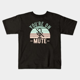 You're On Mute - Funny Gift Idea To use On Conference Calls Kids T-Shirt